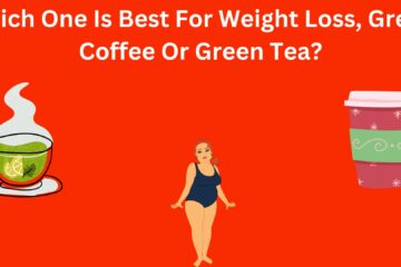 Which One Is Best For Weight Loss, Green Coffee Or Green Tea