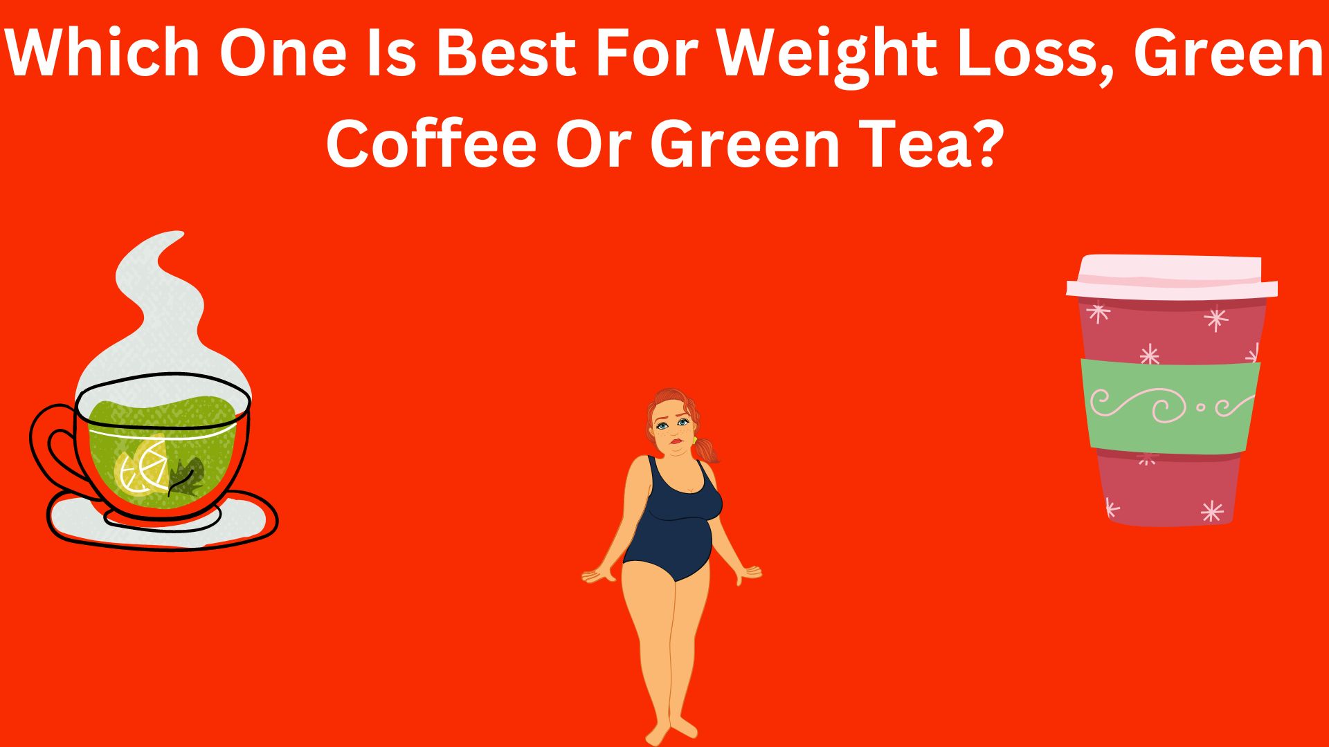 Which One Is Best For Weight Loss, Green Coffee Or Green Tea