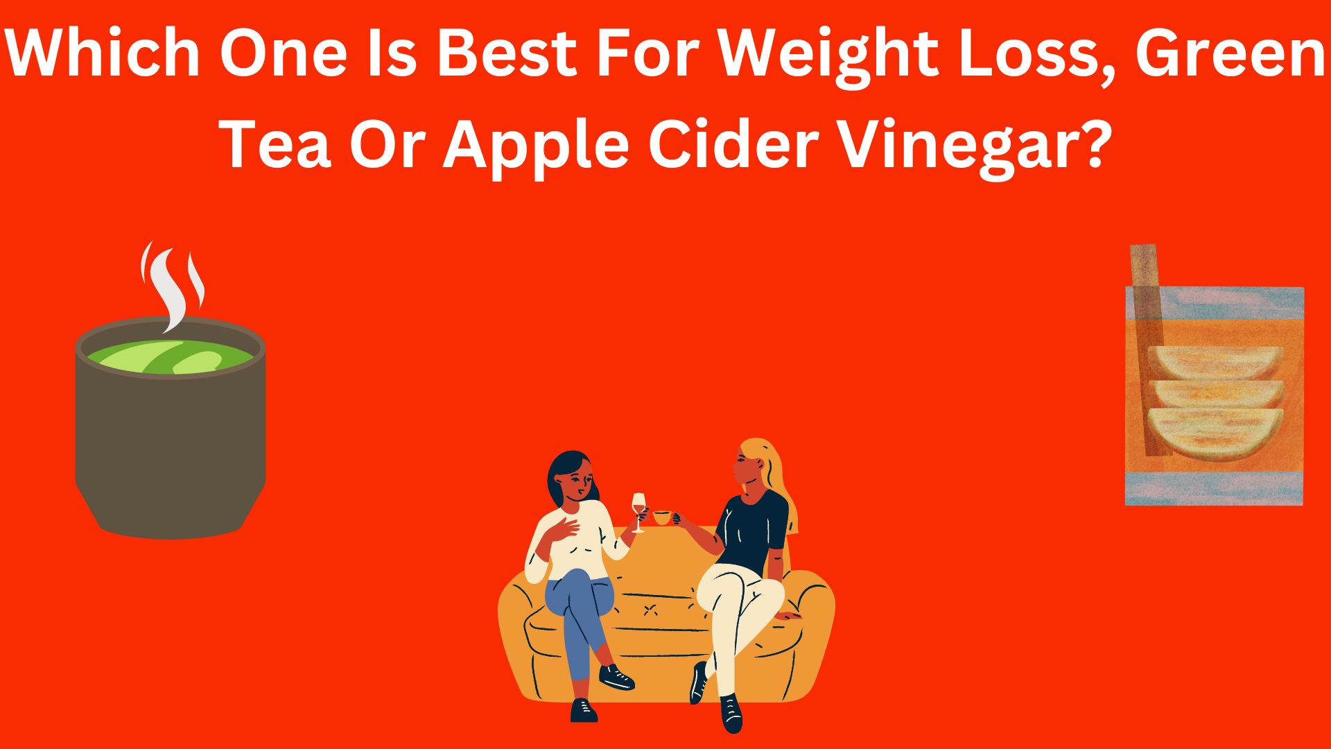Which One Is Best For Weight Loss, Green Tea Or Apple Cider Vinegar